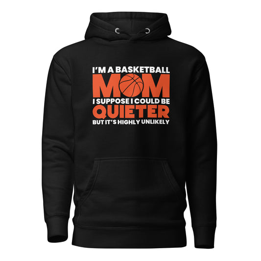 I'm A Basketball Mom, I Suppose I Could Be Quieter But It's Highly Unlikely Women's Hoodie