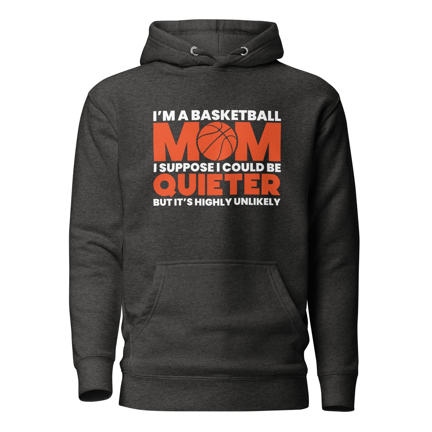 I'm A Basketball Mom, I Suppose I Could Be Quieter But It's Highly Unlikely Women's Hoodie