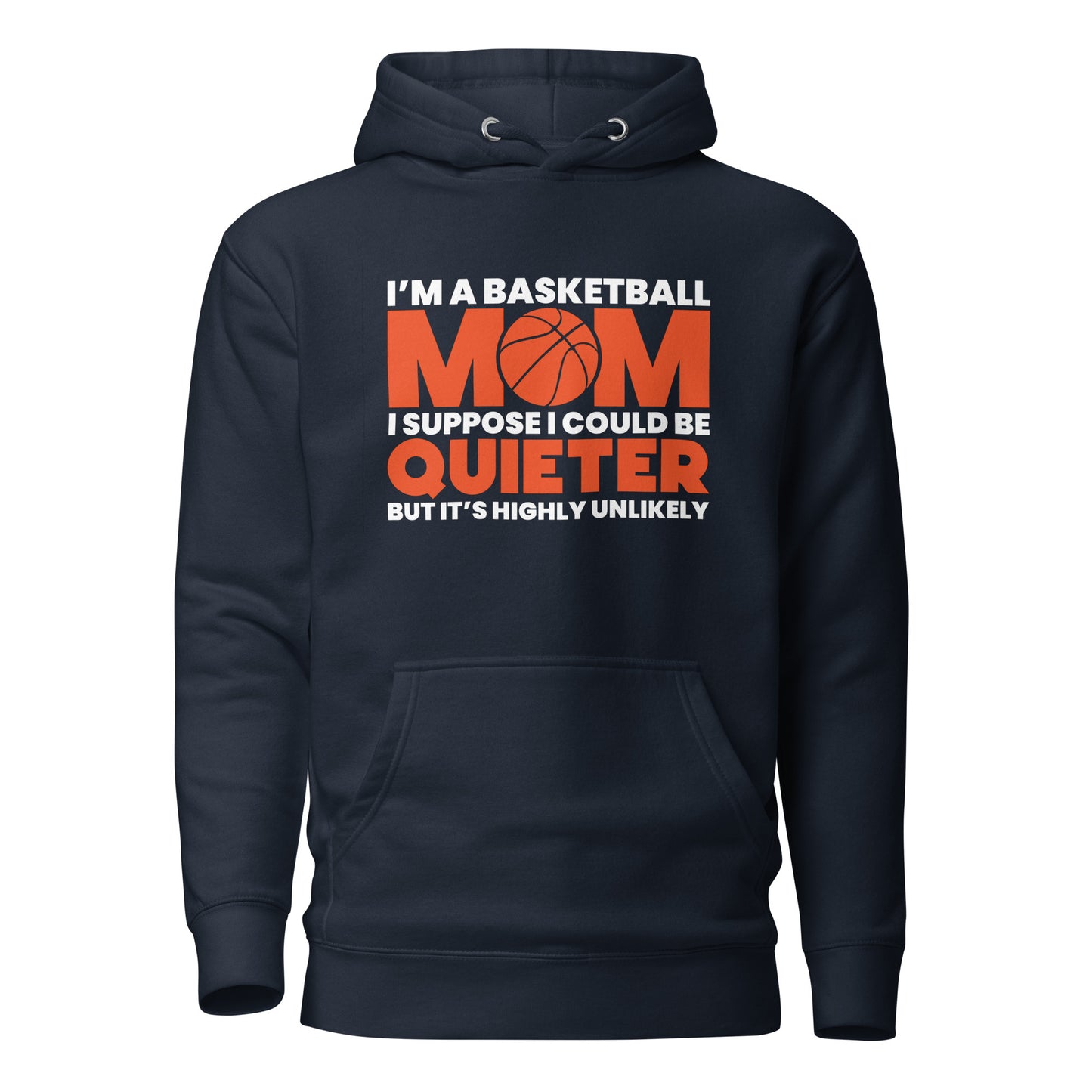 I'm A Basketball Mom, I Suppose I Could Be Quieter But It's Highly Unlikely Women's Hoodie