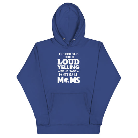 And God Said, Let There Be Loud Yelling. So He Created Football Moms - Women's Hoodie