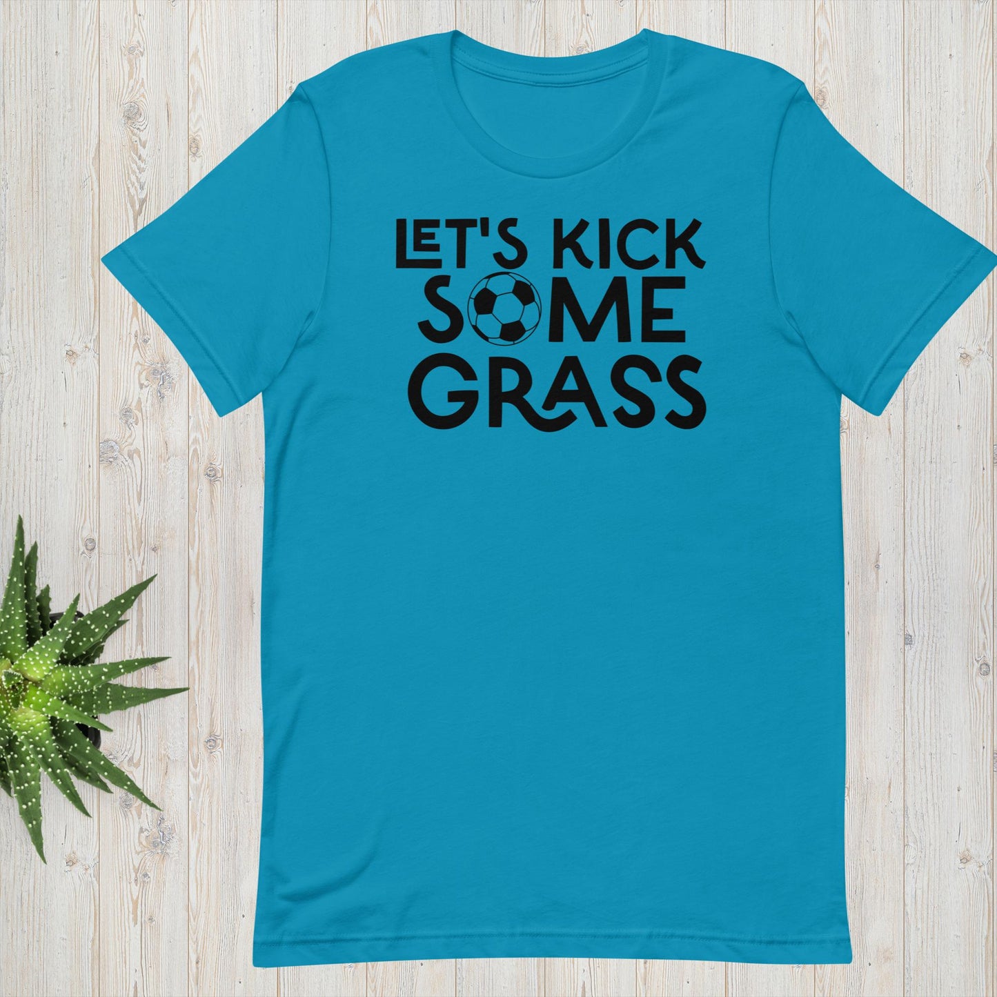 Let's Kick Some Grass - Soccer Tee - Unisex t-shirt