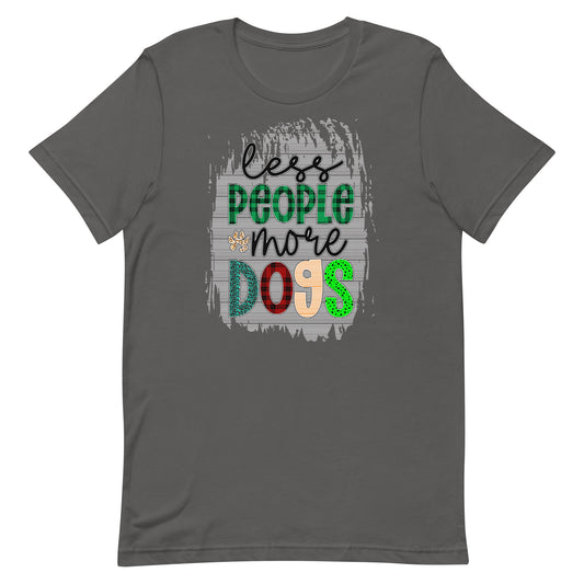 Less People More Dogs - Unisex Tee