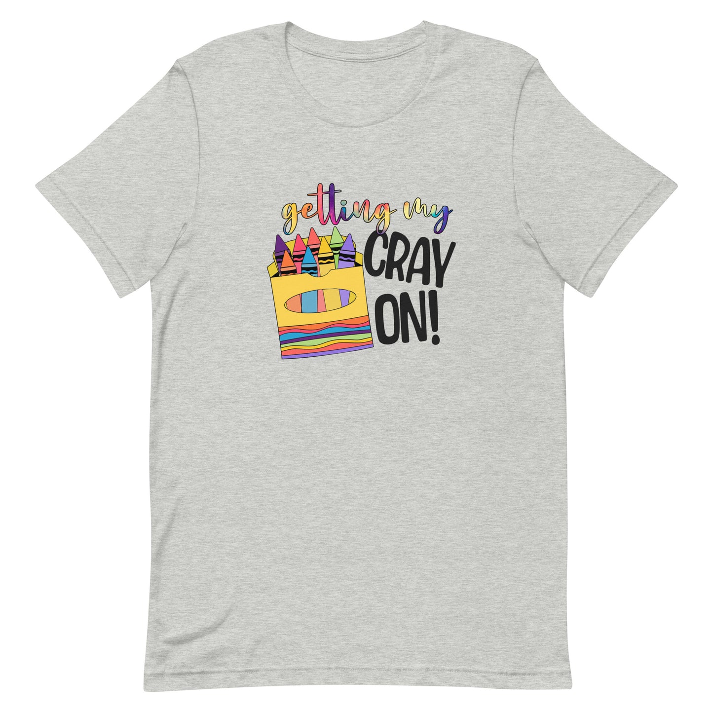 Getting My Cray On - Teacher Tee