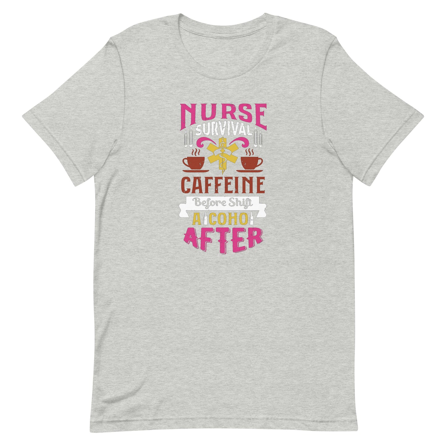 Nurse Survival, Caffeine Before Shift, Alcohol After - Funny Nurse Unisex t-shirt