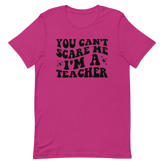 You Can't Scare Me I'm A Teacher - Women's Tee