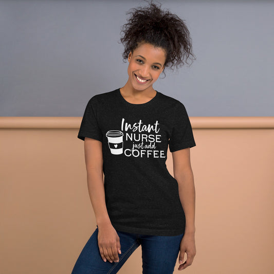 Instant Nurse Just Add Coffee - Nurse Tee - Unisex t-shirt