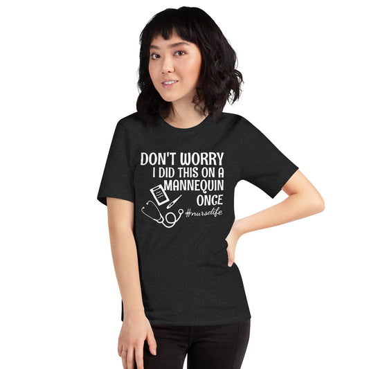 Don't Worry I Did This On A Mannequin Once - Nurse Tee - Unisex t-shirt