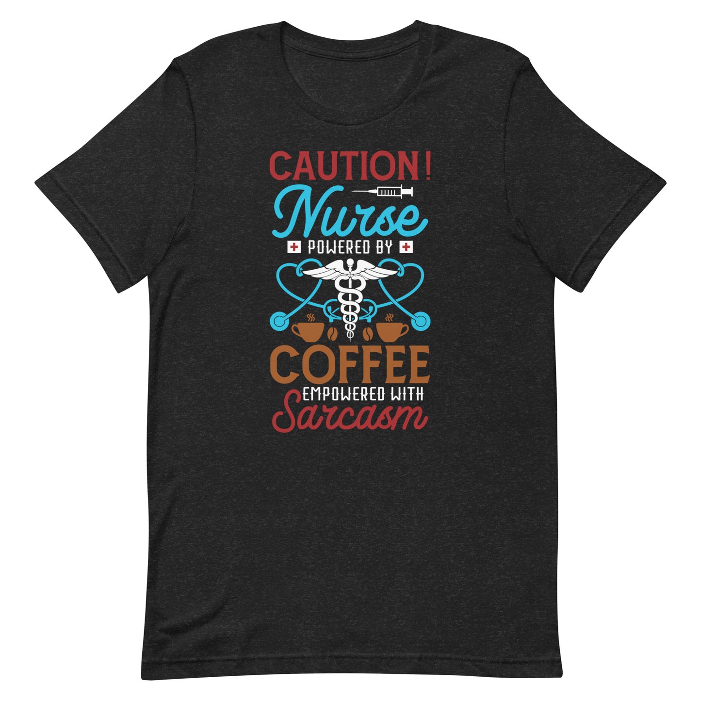 Nurse, Powered By Coffee, Empowered By Sarcasm - Nurse Unisex t-shirt