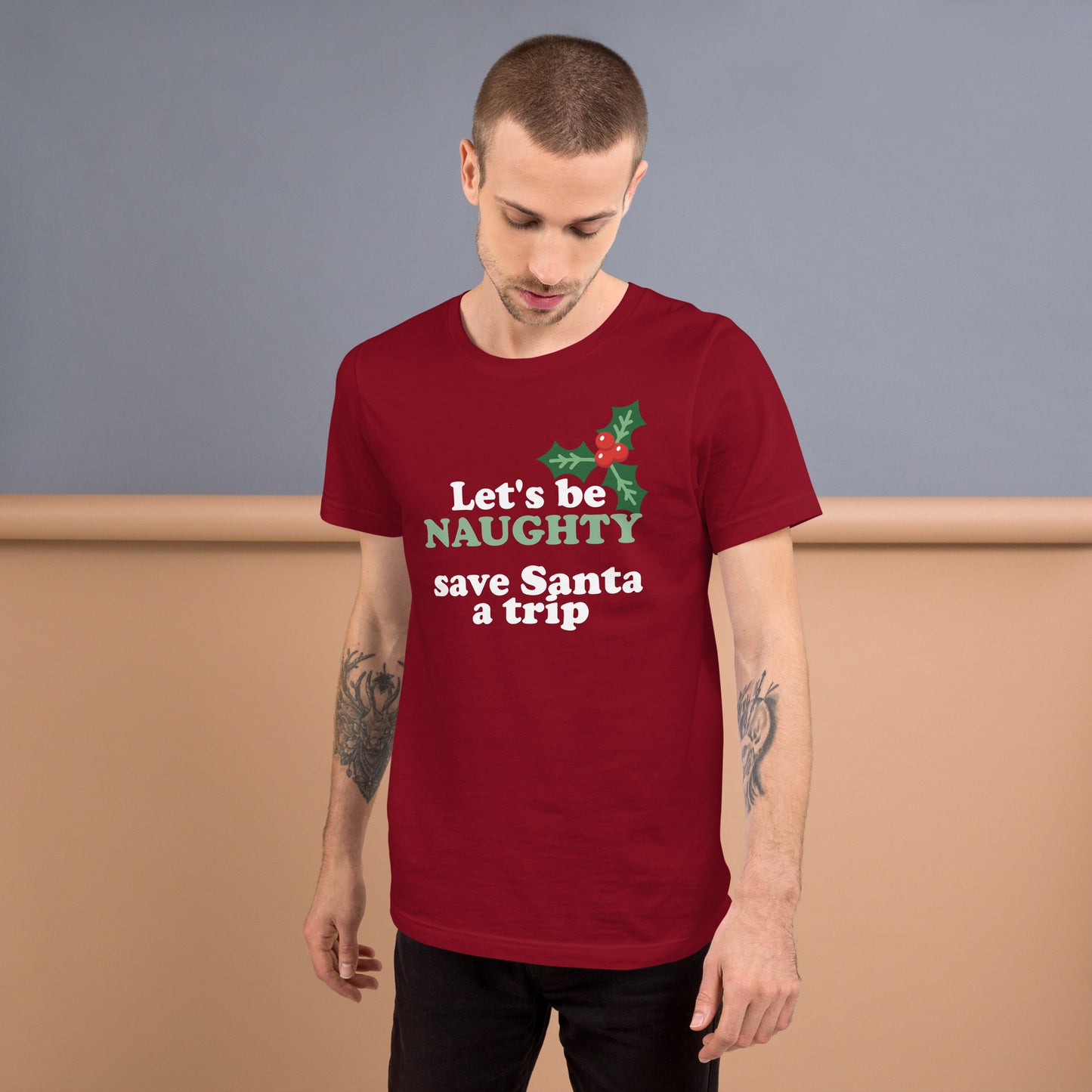 Let's Be Naughty & Save Santa A Trip - Unisex t-shirt