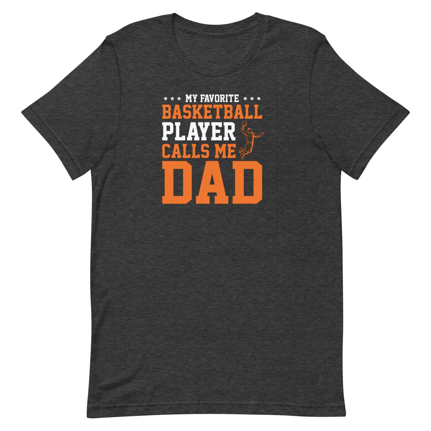 My Favorite Player Calls Me Dad - Basketball Tee