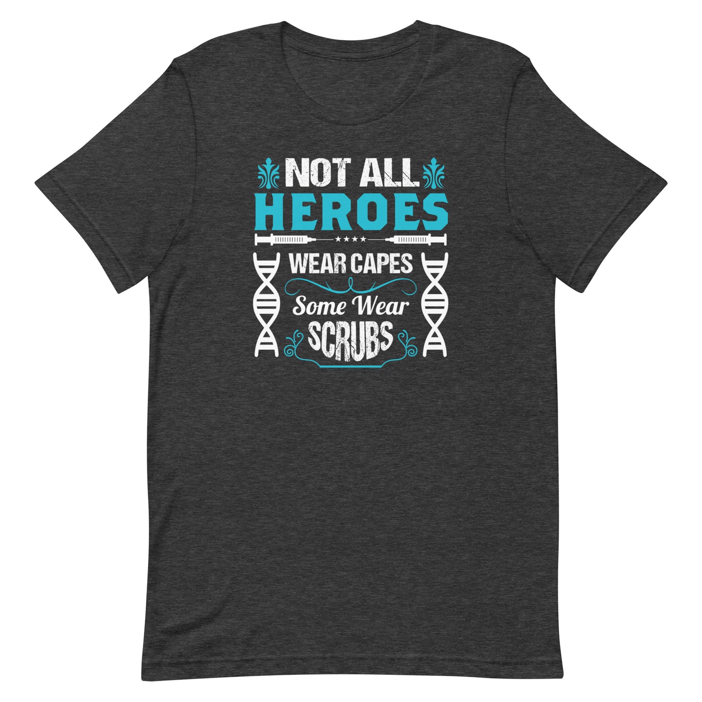 Not All Heroes Wear Capes, Some Wear Scrubs - Unisex Nurse t-shirt