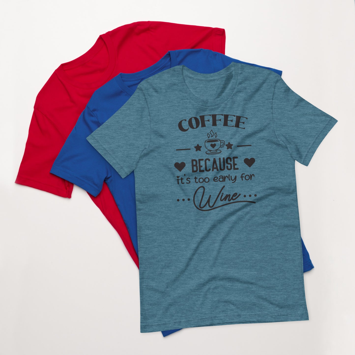 Coffee Because It's Too Early For Wine - Women's Tee