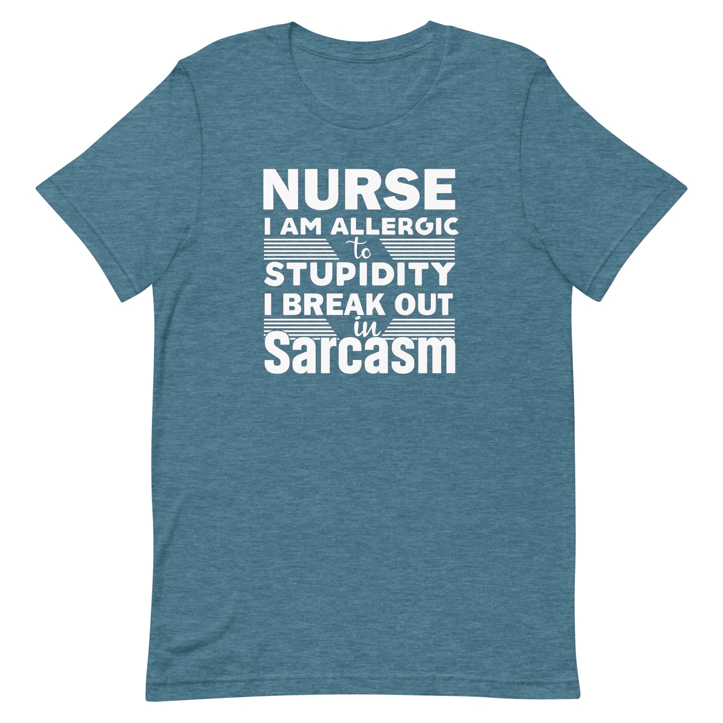 Nurse, I Am Allergic To Stupidity, I Break Out In Sarcasm - Nurse Unisex t-shirt