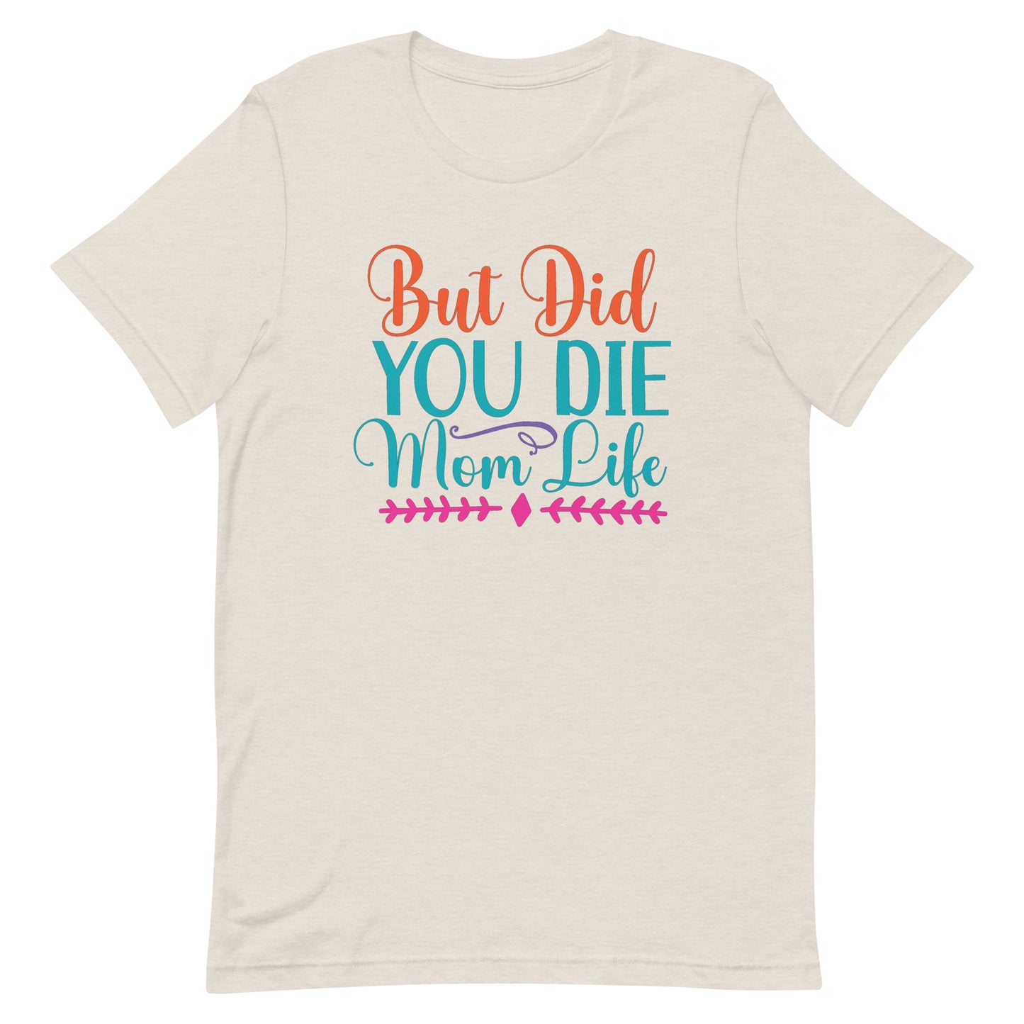 But Did You Die? Mom Life - Women's Tee