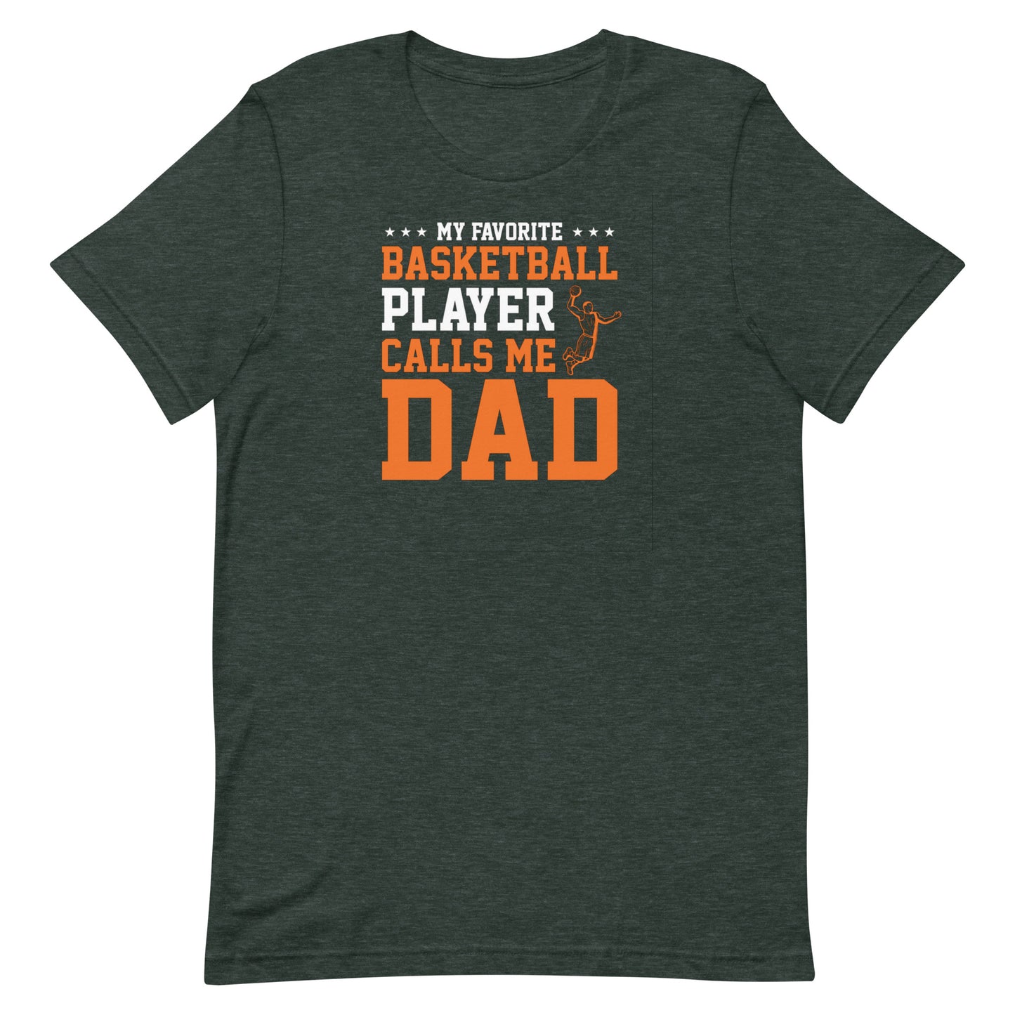 My Favorite Player Calls Me Dad - Basketball Tee