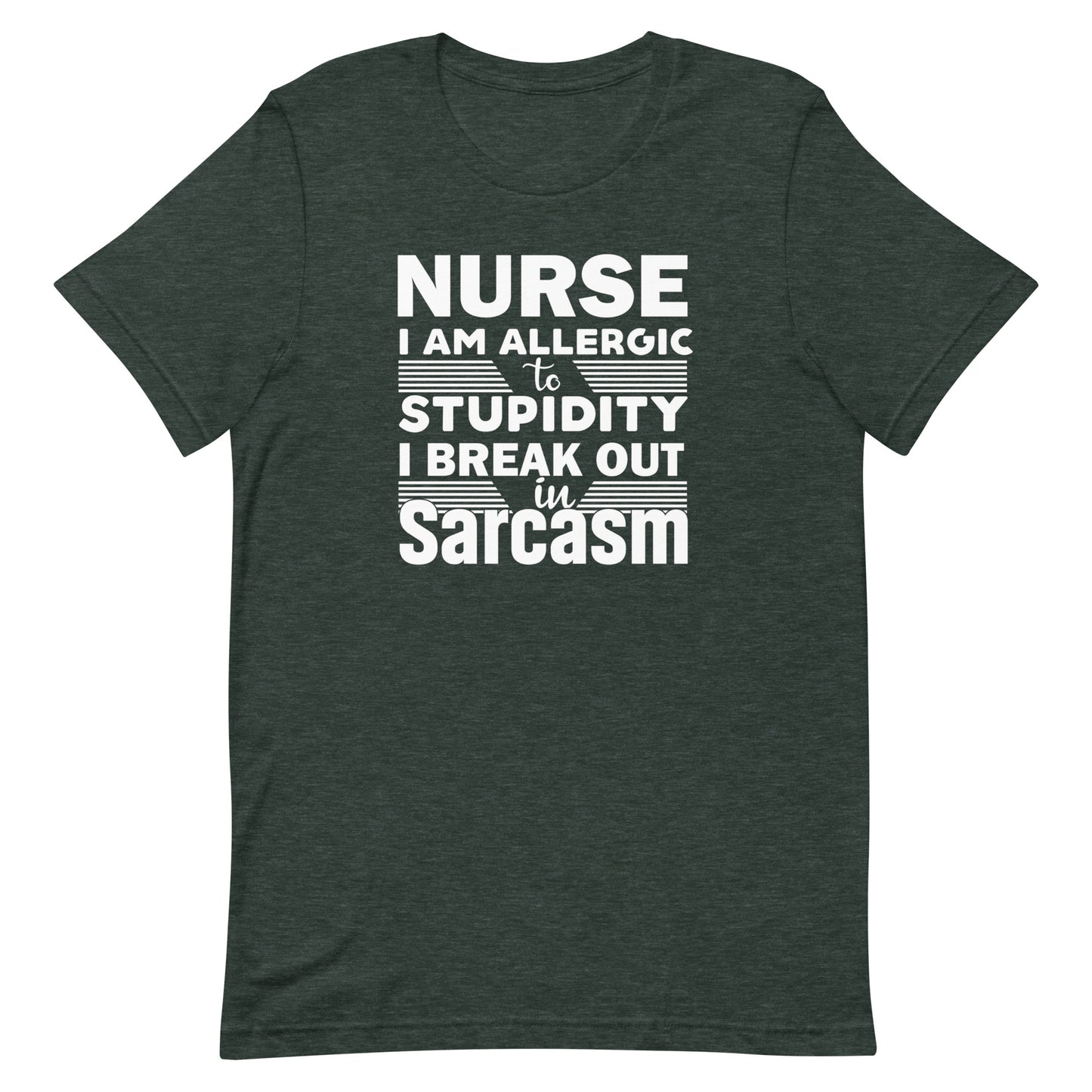 Nurse, I Am Allergic To Stupidity, I Break Out In Sarcasm - Nurse Unisex t-shirt