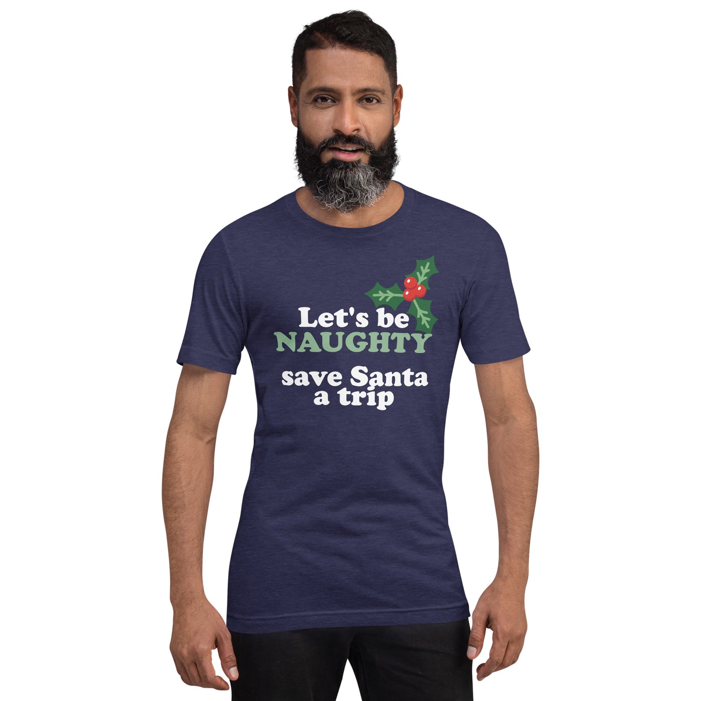 Let's Be Naughty & Save Santa A Trip - Unisex t-shirt