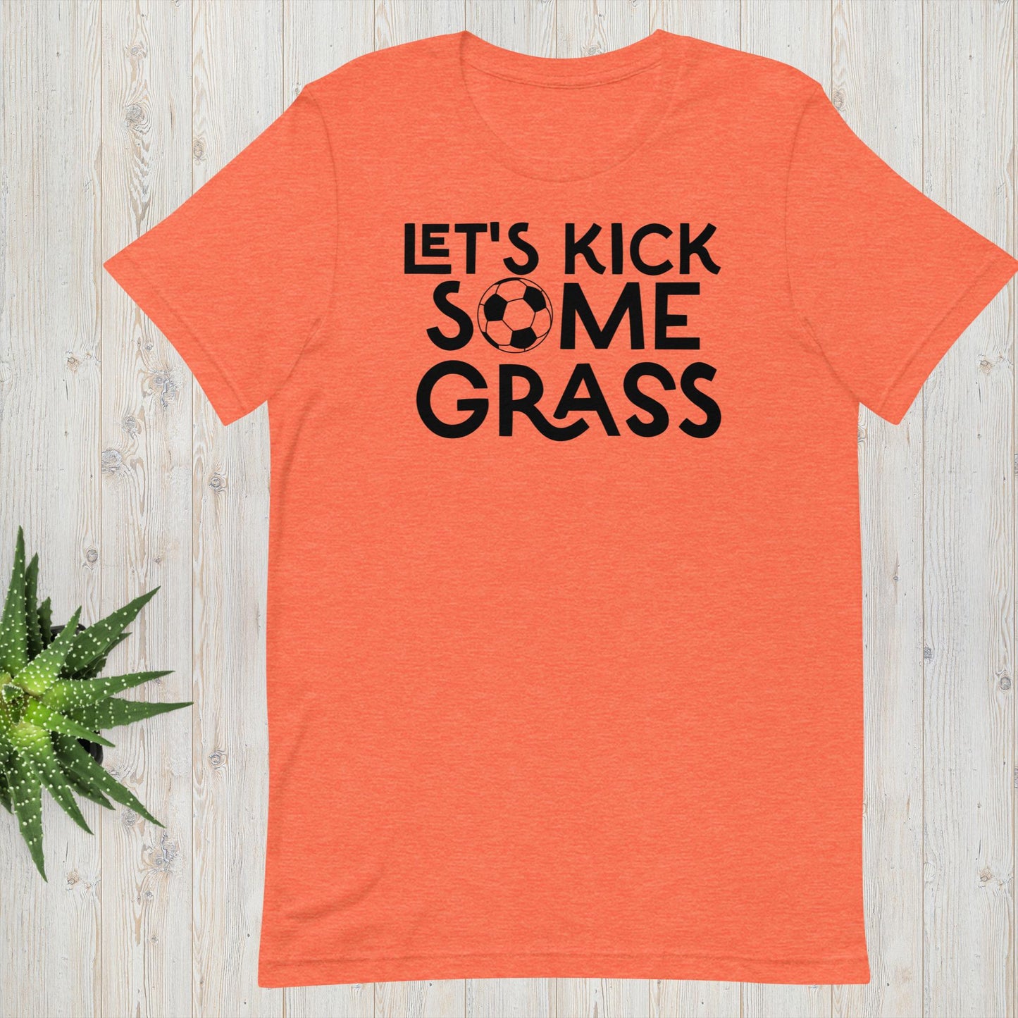 Let's Kick Some Grass - Soccer Tee - Unisex t-shirt