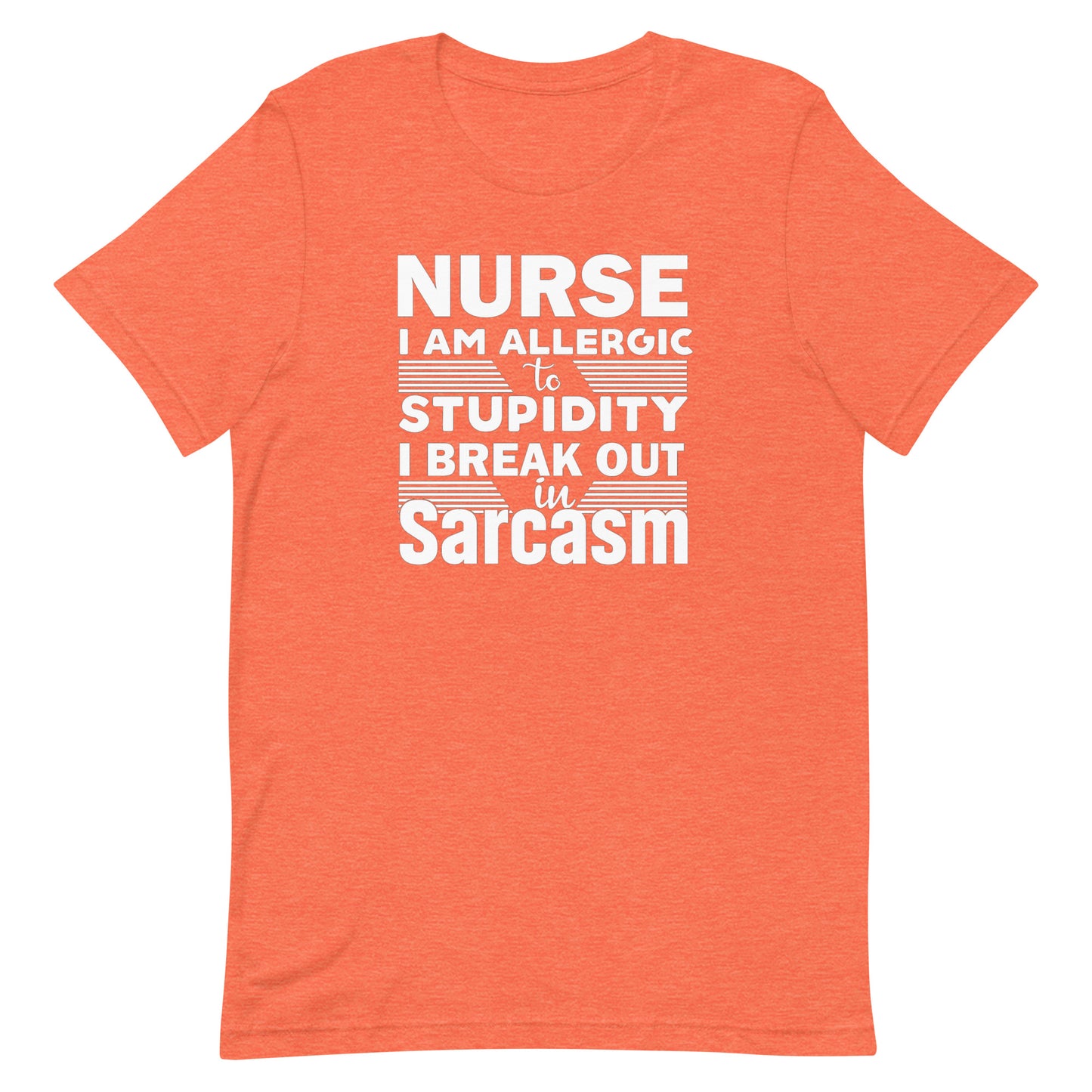 Nurse, I Am Allergic To Stupidity, I Break Out In Sarcasm - Nurse Unisex t-shirt