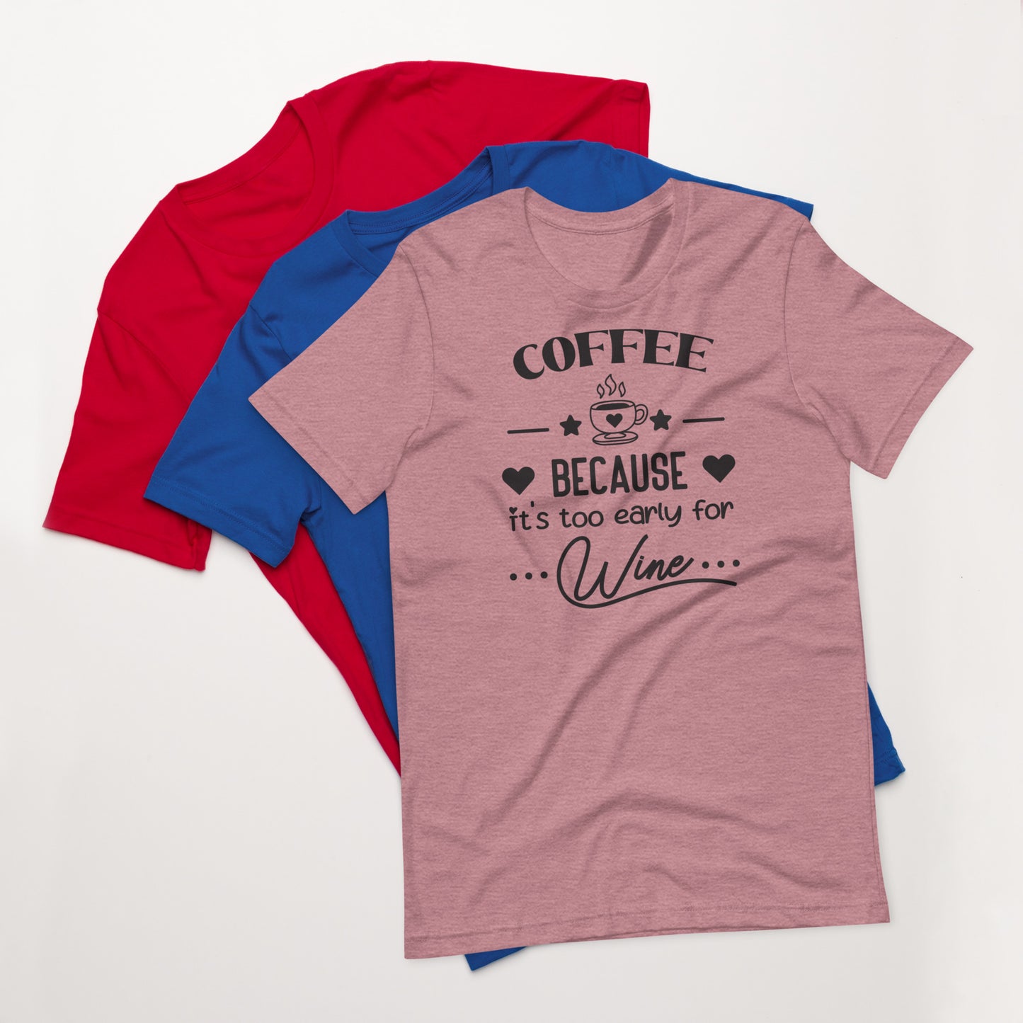 Coffee Because It's Too Early For Wine - Women's Tee