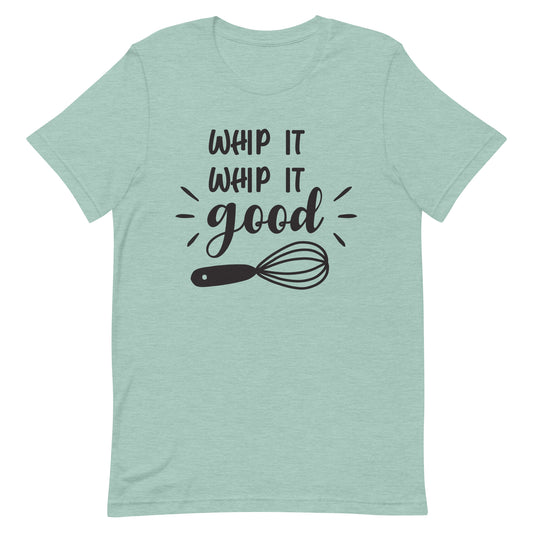 Whip It Whip It Good - Cooking Tee