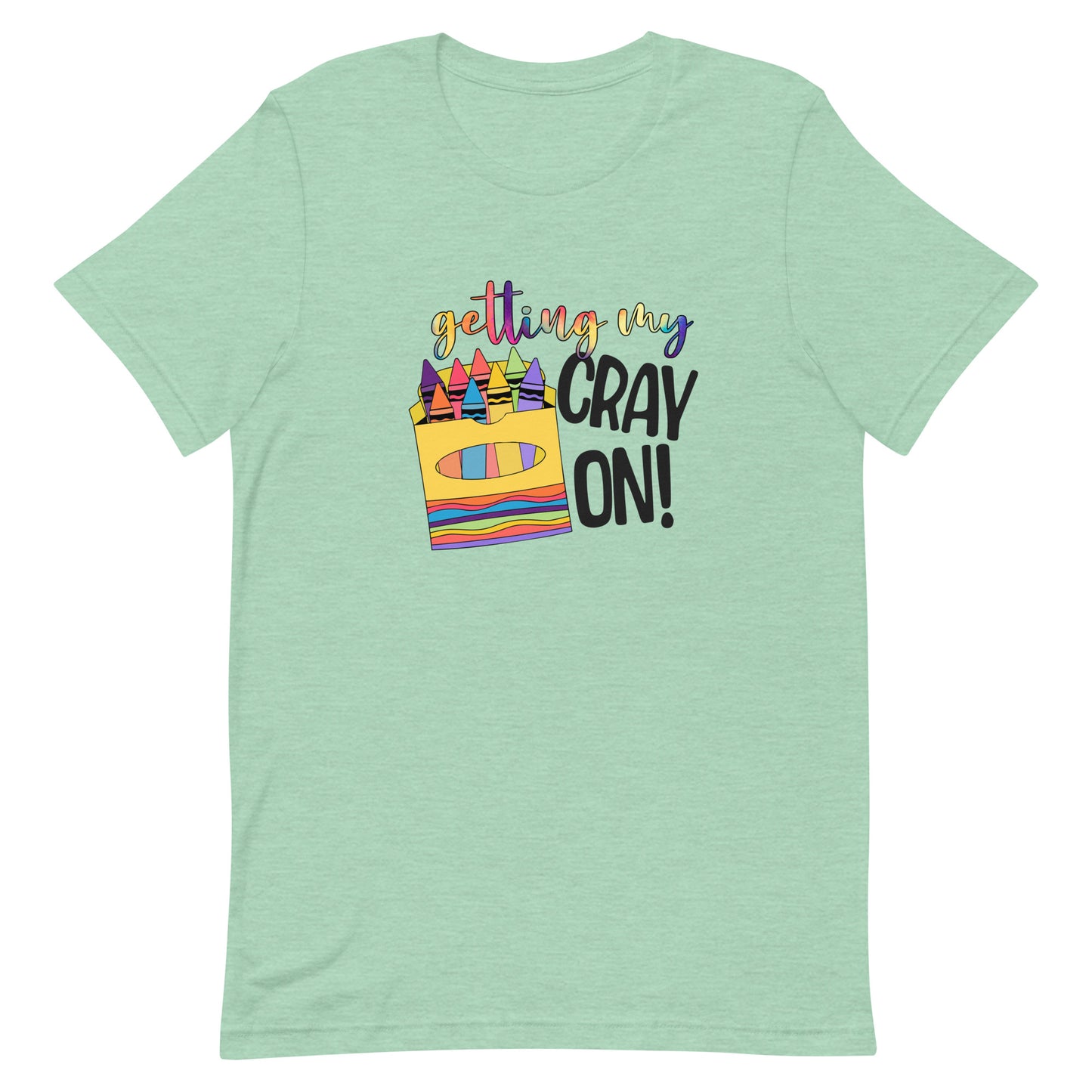 Getting My Cray On - Teacher Tee