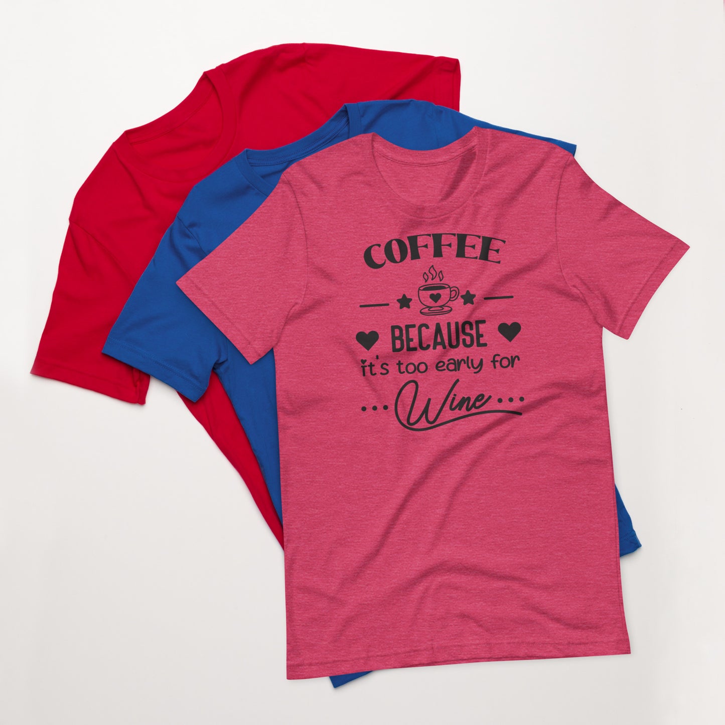 Coffee Because It's Too Early For Wine - Women's Tee