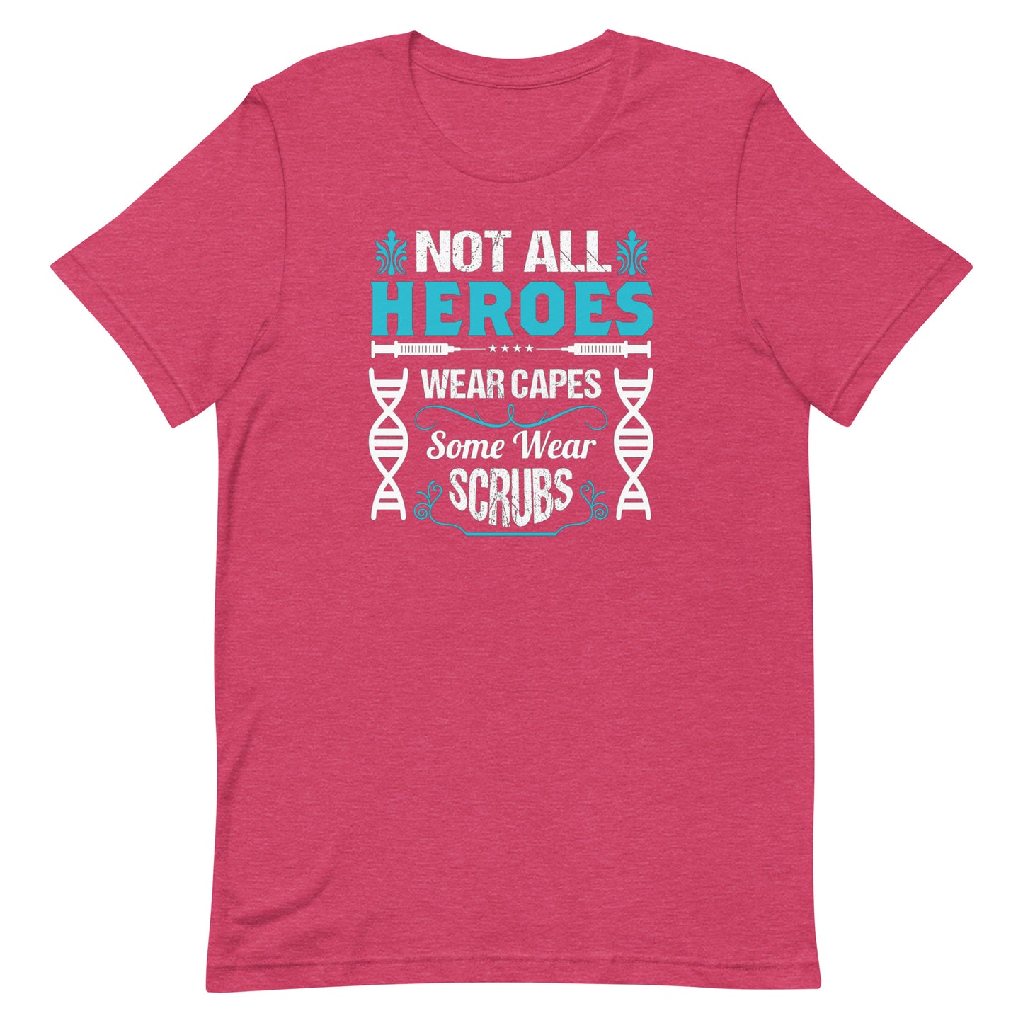 Not All Heroes Wear Capes, Some Wear Scrubs - Unisex Nurse t-shirt