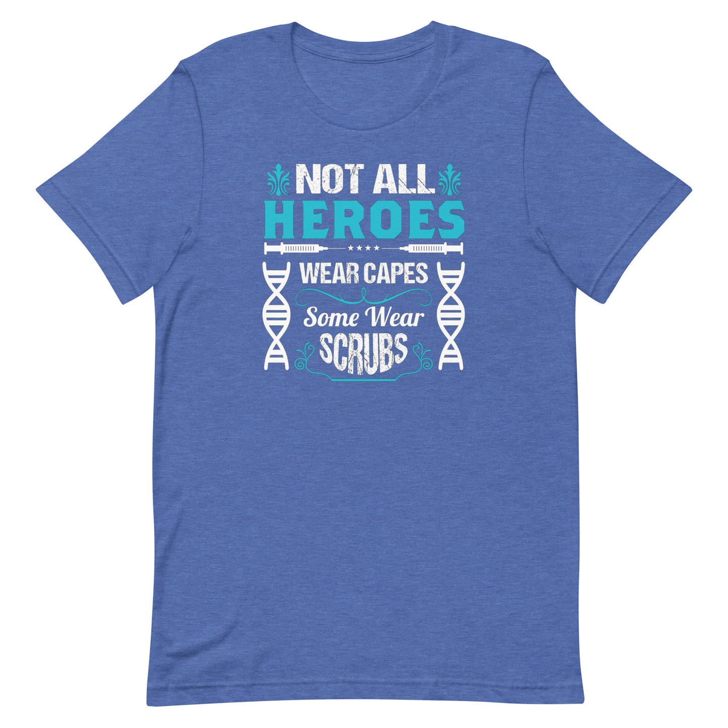 Not All Heroes Wear Capes, Some Wear Scrubs - Unisex Nurse t-shirt