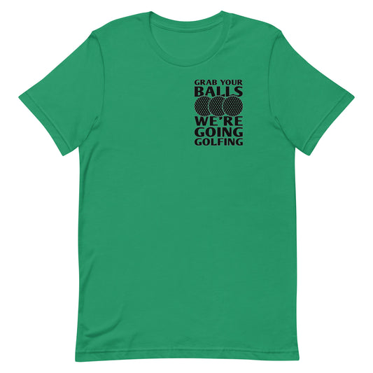 Grab Your Balls We're Going Golfing - Unisex t-shirt