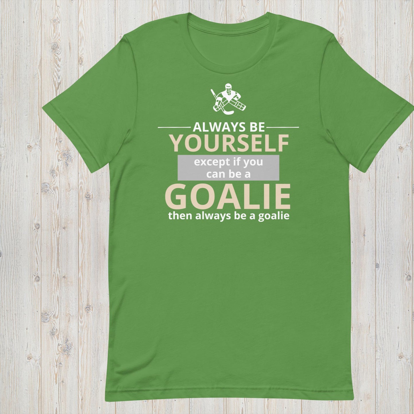 Always Be Yourself Except If You Can Be A Goalie - Hockey Tee - Unisex t-shirt