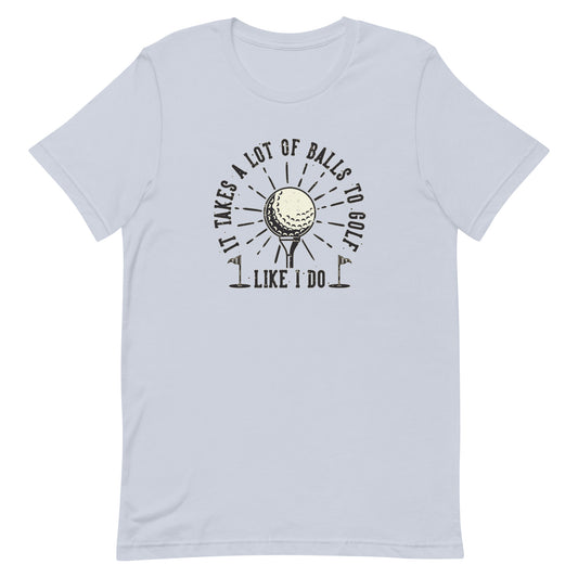 It Takes A Lot Of Balls To Golf The Way I Do - Men's Golf t-shirt