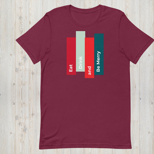 Eat, Drink & Be Merry - Christmas Tee - Unisex t-shirt