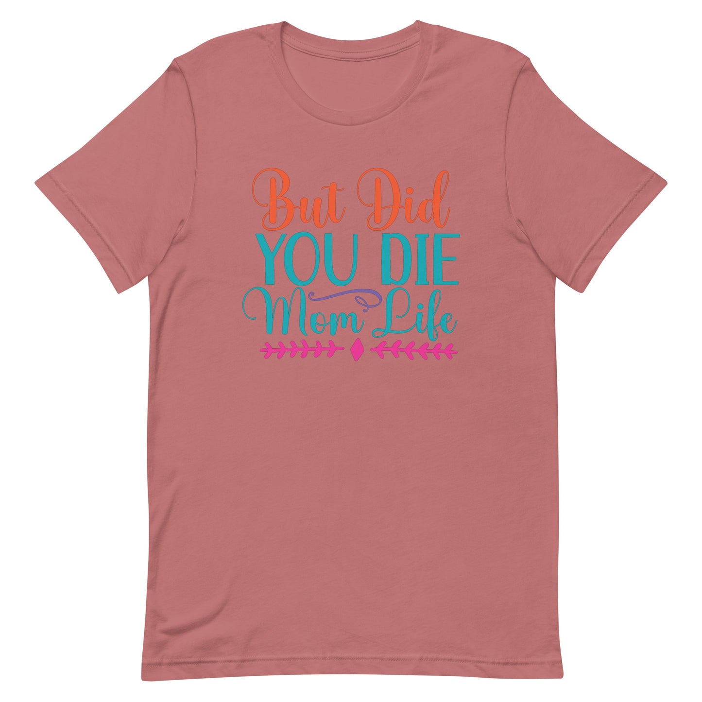 But Did You Die? Mom Life - Women's Tee