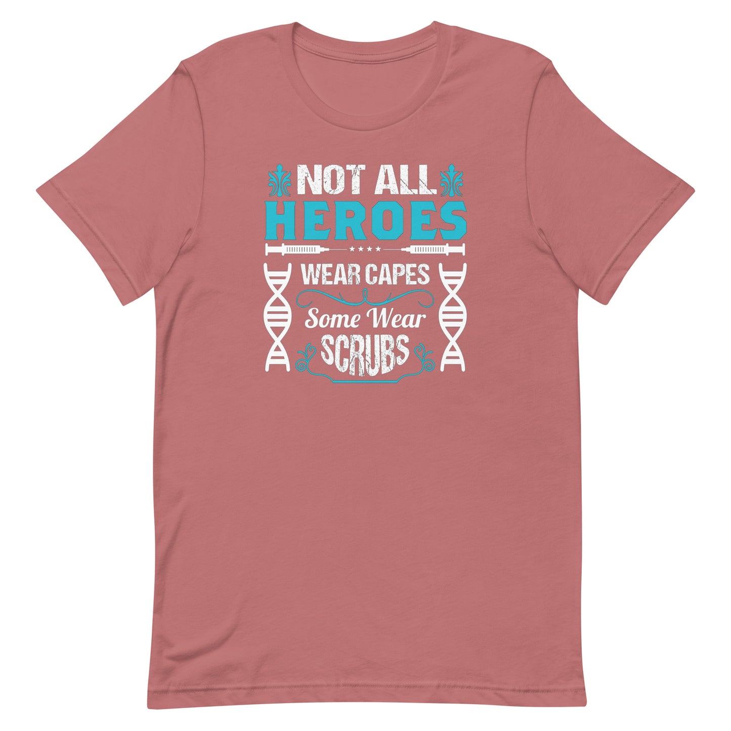 Not All Heroes Wear Capes, Some Wear Scrubs - Unisex Nurse t-shirt