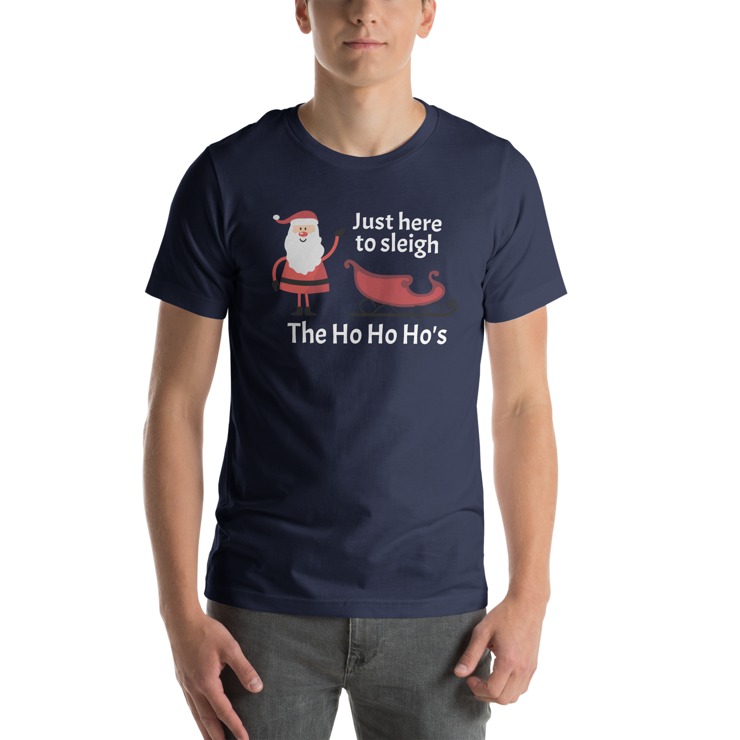 Just here to sleigh The Ho Ho Ho's - Christmas Unisex t-shirt