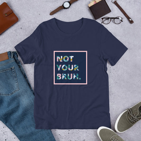 Not Your Bro - T-Shirt for Mom