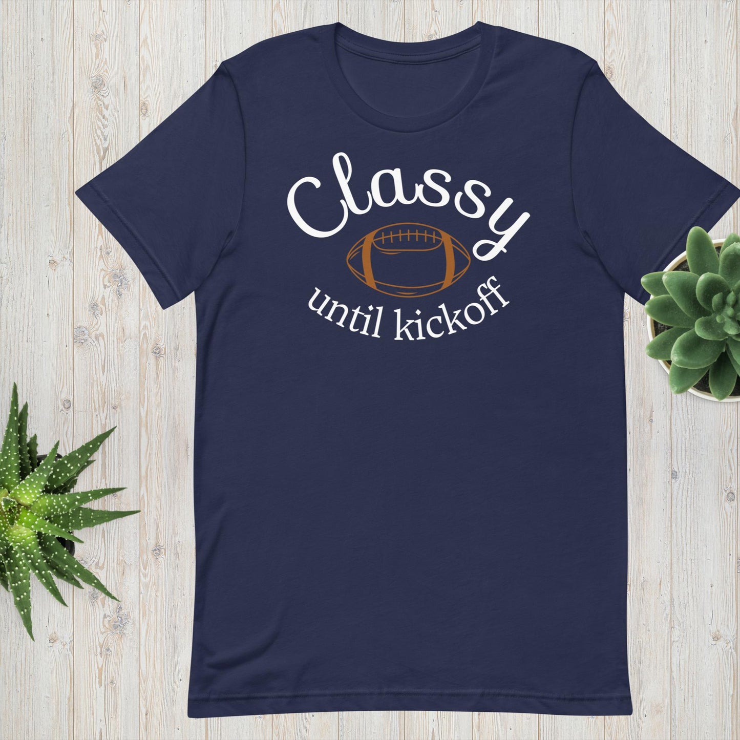 Classy Until Kickoff - Football Tee - Unisex t-shirt