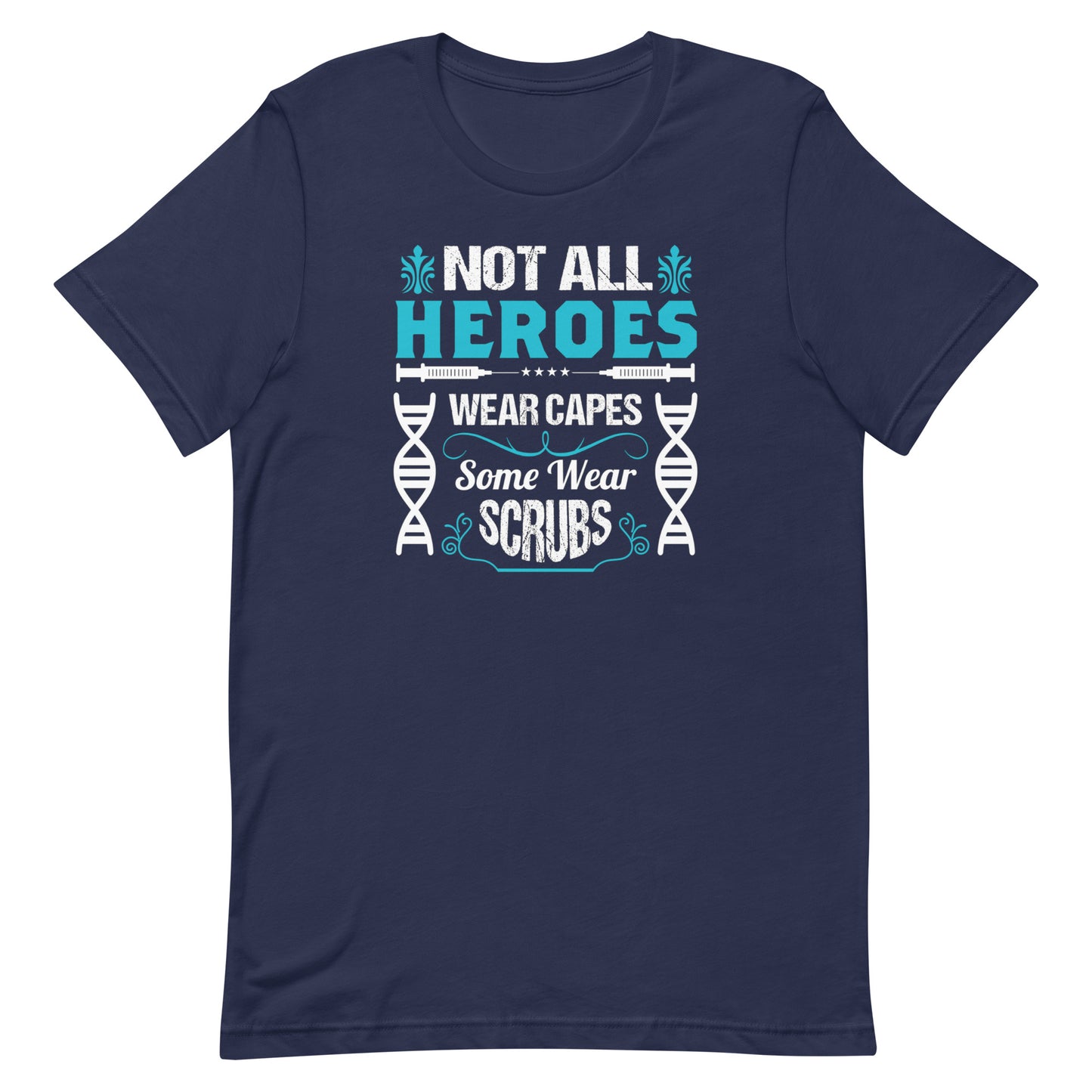 Not All Heroes Wear Capes, Some Wear Scrubs - Unisex Nurse t-shirt