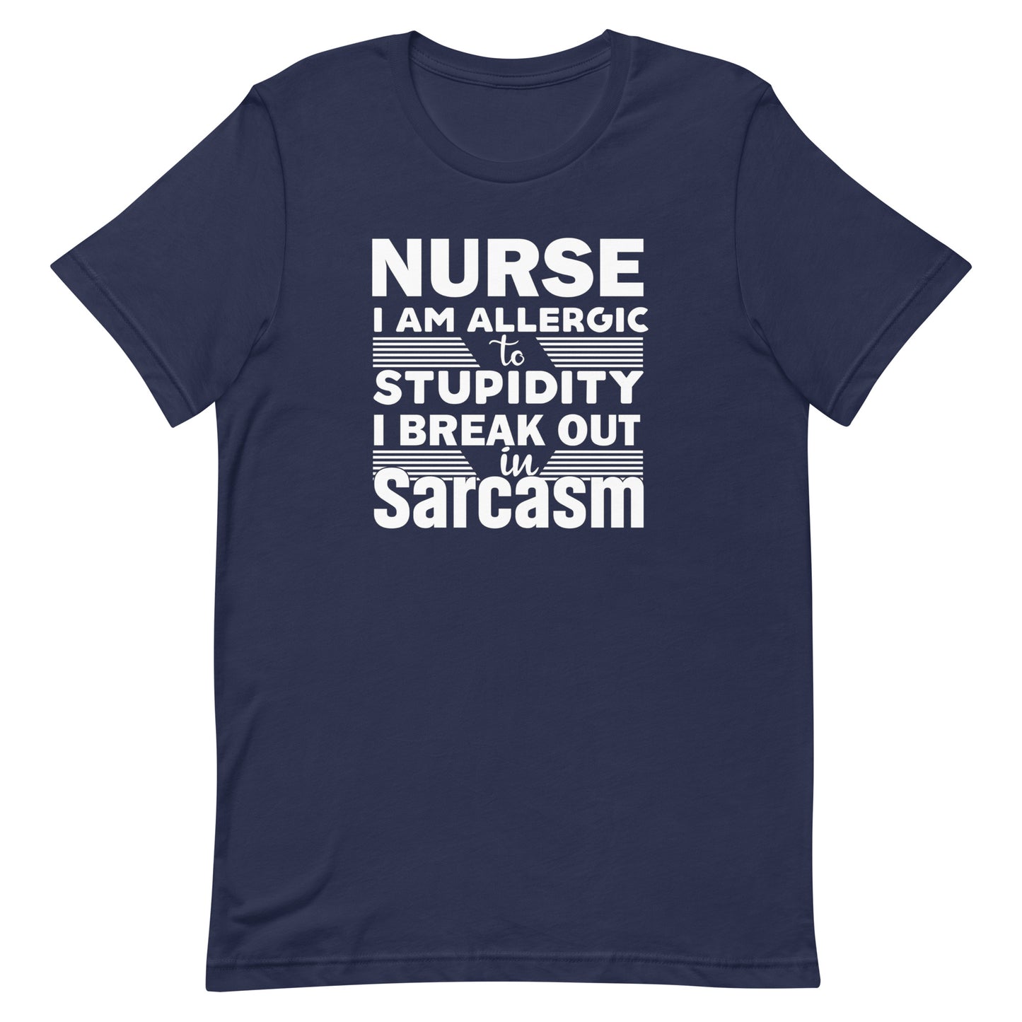 Nurse, I Am Allergic To Stupidity, I Break Out In Sarcasm - Nurse Unisex t-shirt