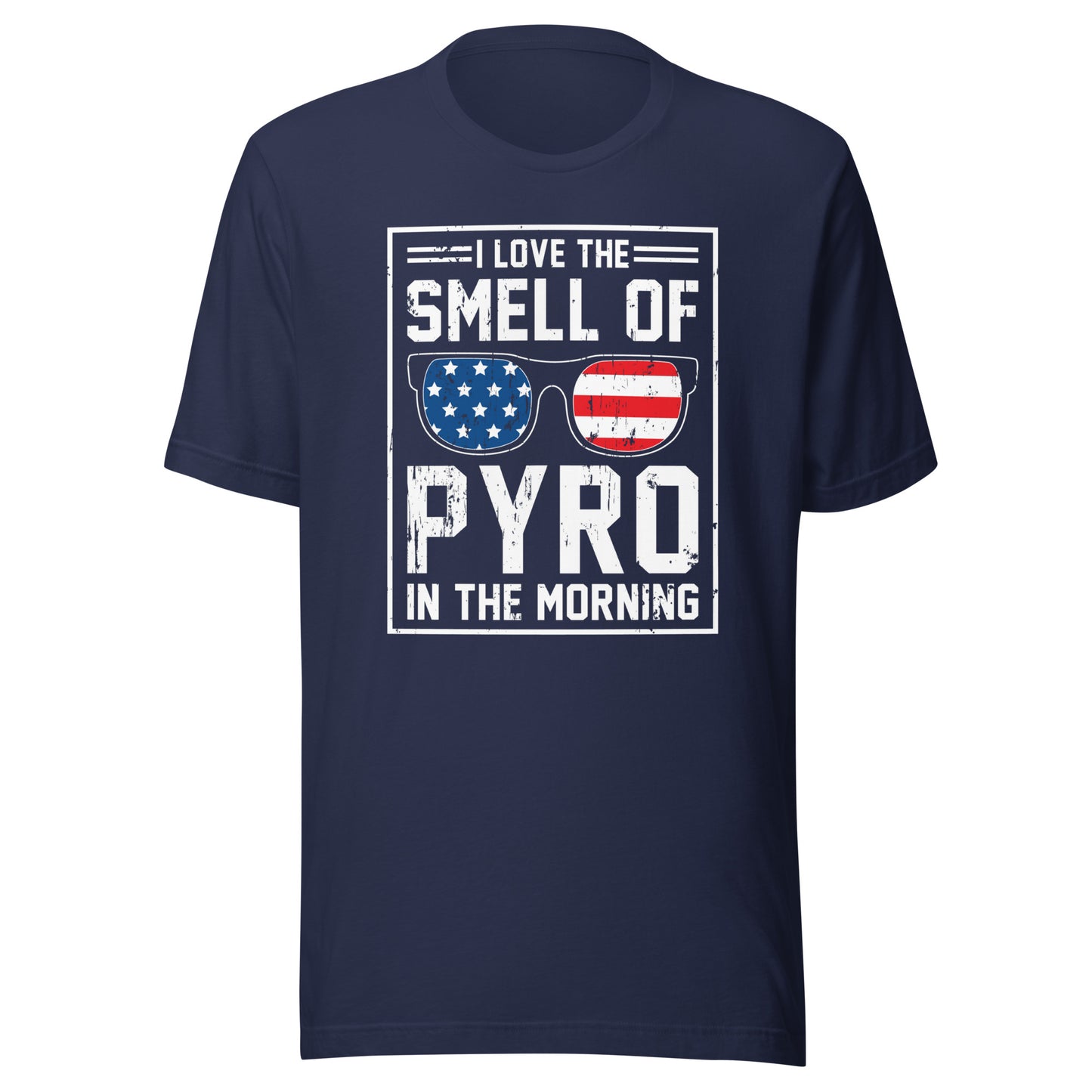 I Love The Smell Of Pyro In The Morning - 4th of July Tee