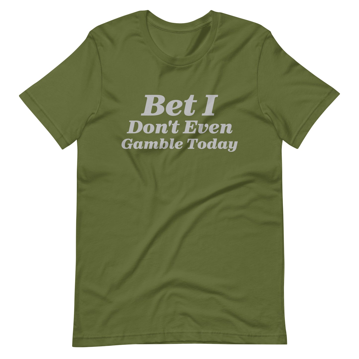 Bet I Don't Even Gamble Today - Gambling / Sports Betting Tee