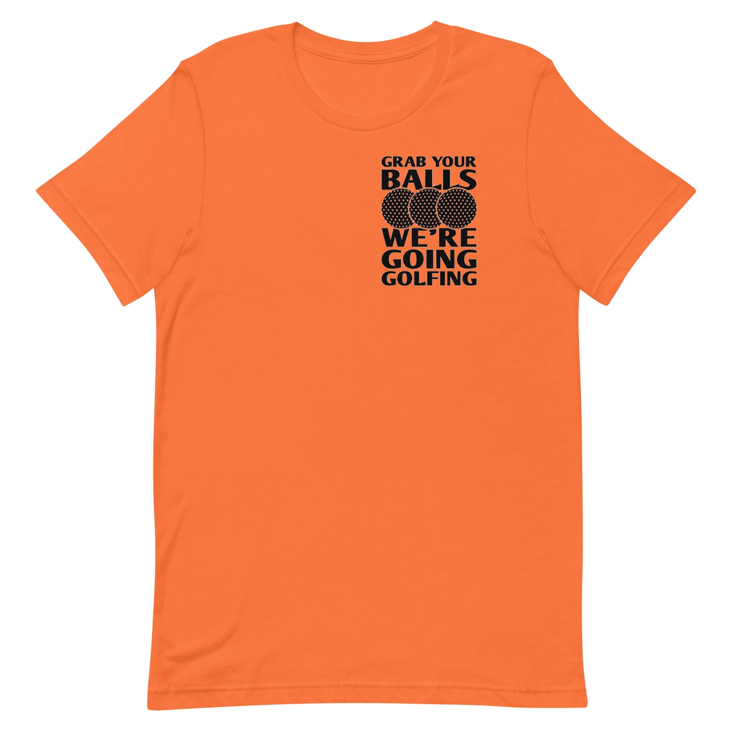 Grab Your Balls We're Going Golfing - Unisex t-shirt