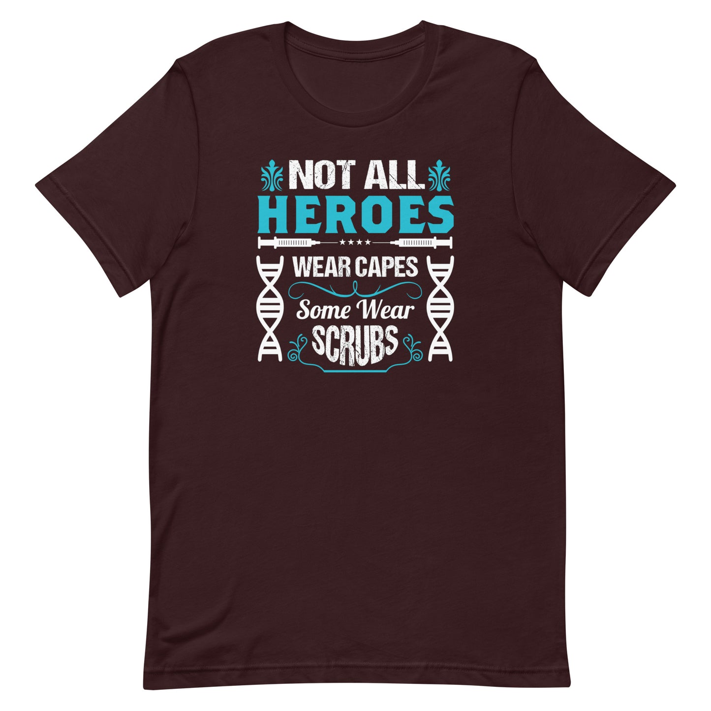 Not All Heroes Wear Capes, Some Wear Scrubs - Unisex Nurse t-shirt