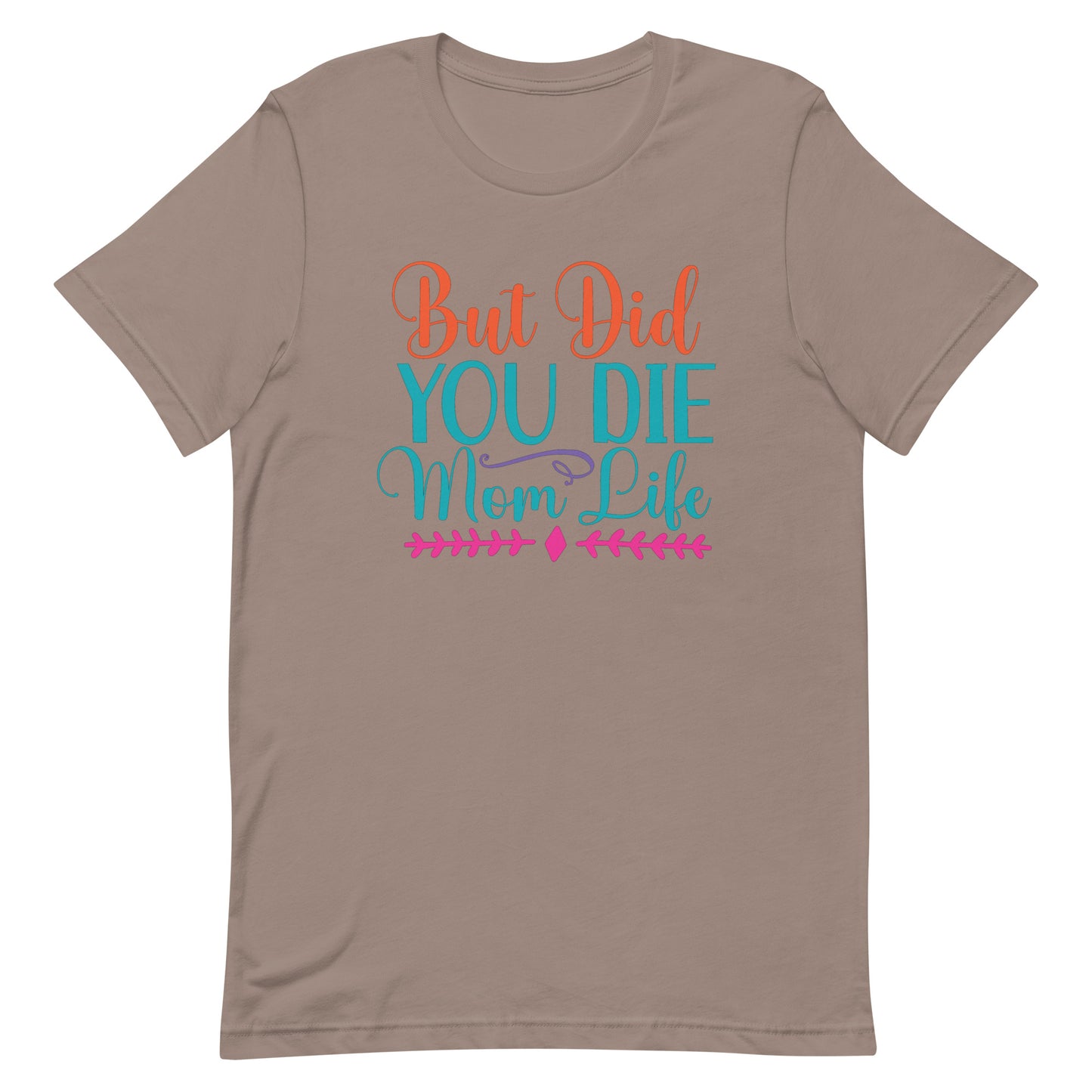 But Did You Die? Mom Life - Women's Tee