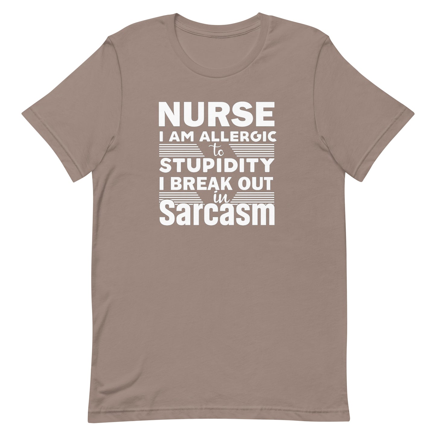 Nurse, I Am Allergic To Stupidity, I Break Out In Sarcasm - Nurse Unisex t-shirt