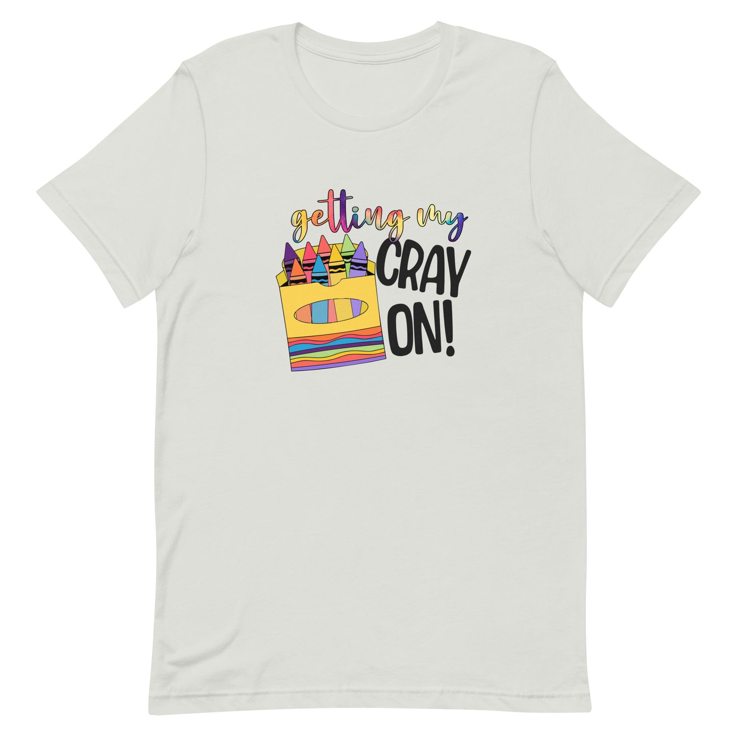 Getting My Cray On - Teacher Tee