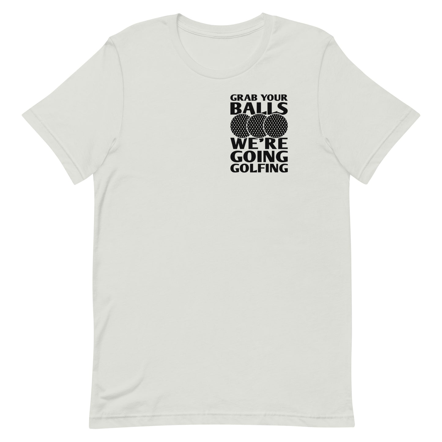 Grab Your Balls We're Going Golfing - Unisex t-shirt