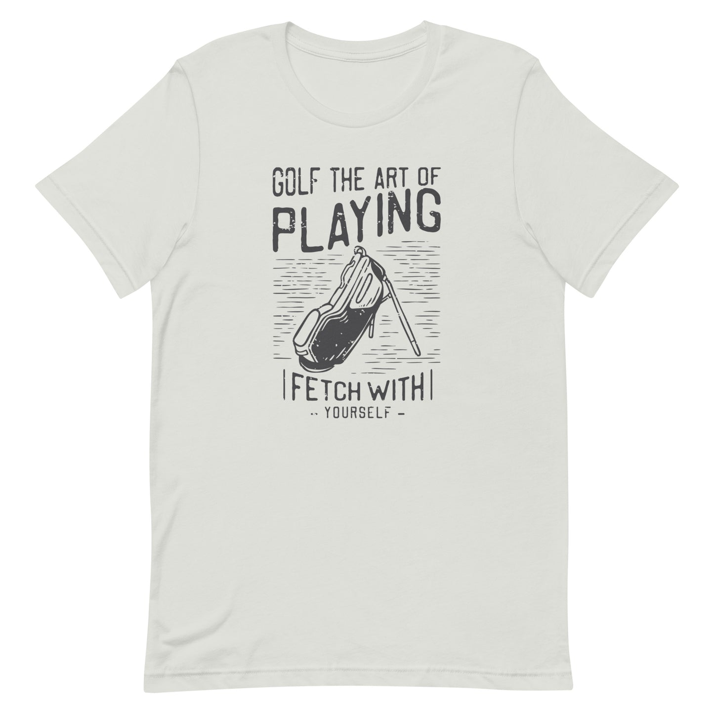 Golf The Art Of Playing Fetch With Yourself Unisex t-shirt