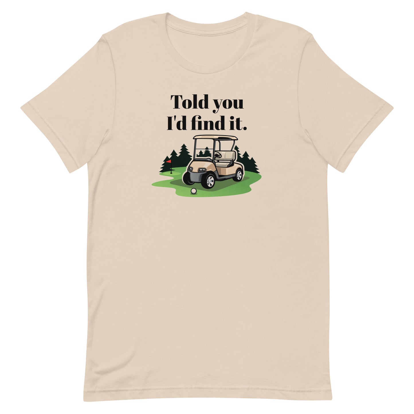 I told You I'd Find It - Unisex Golf t-shirt